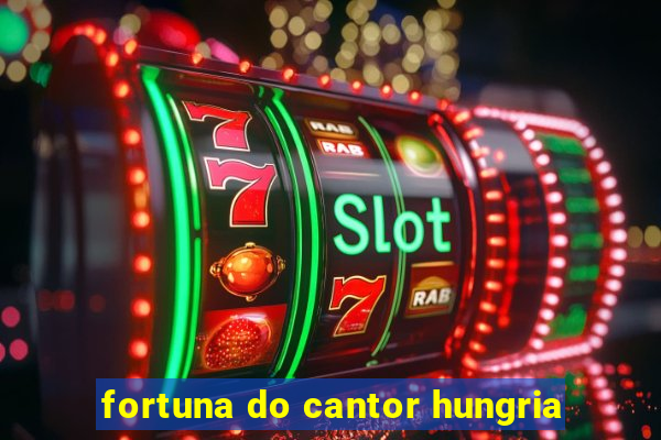 fortuna do cantor hungria